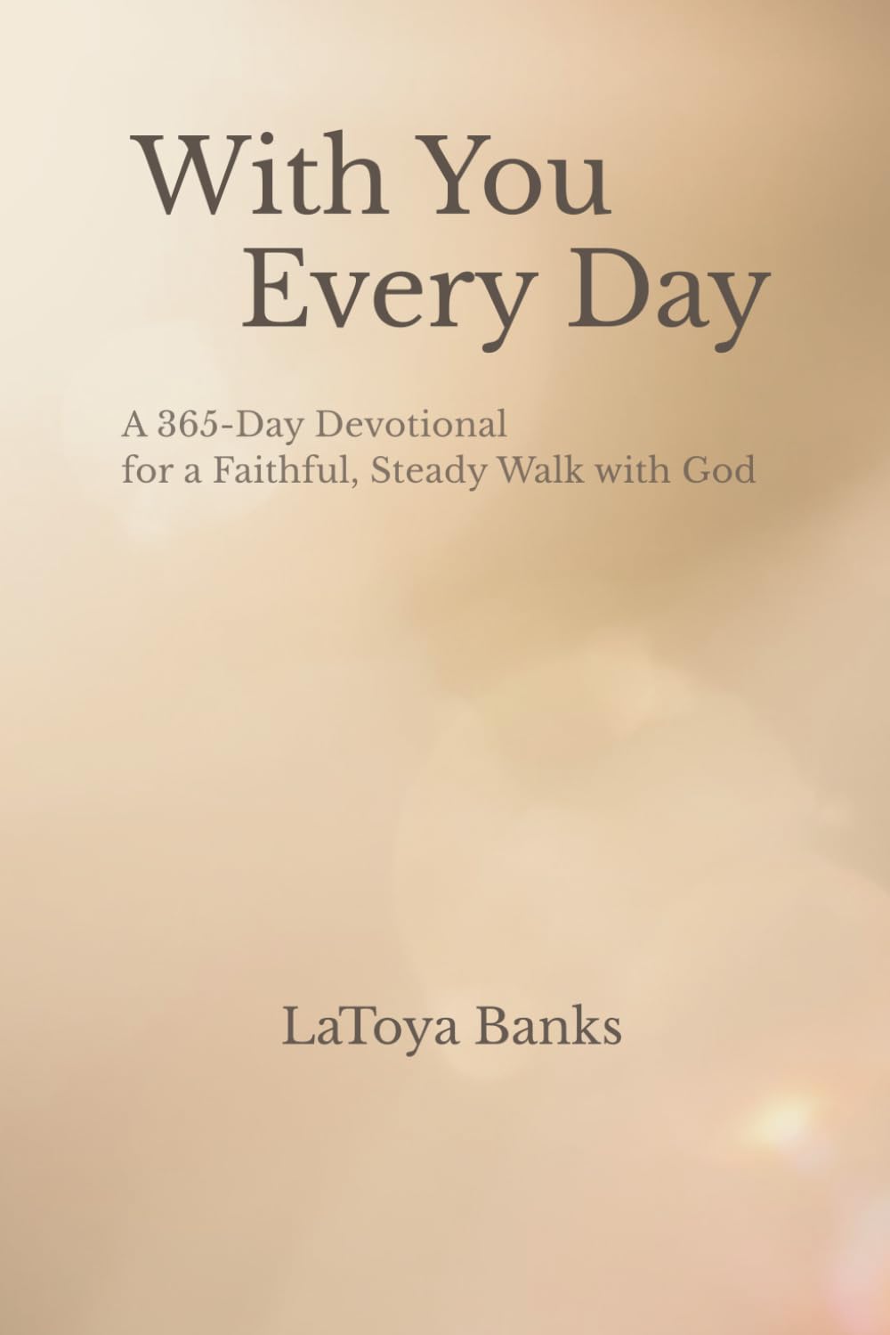 With You Every Day: A 365 Day Devotional for a Faithful, Steady Walk with God