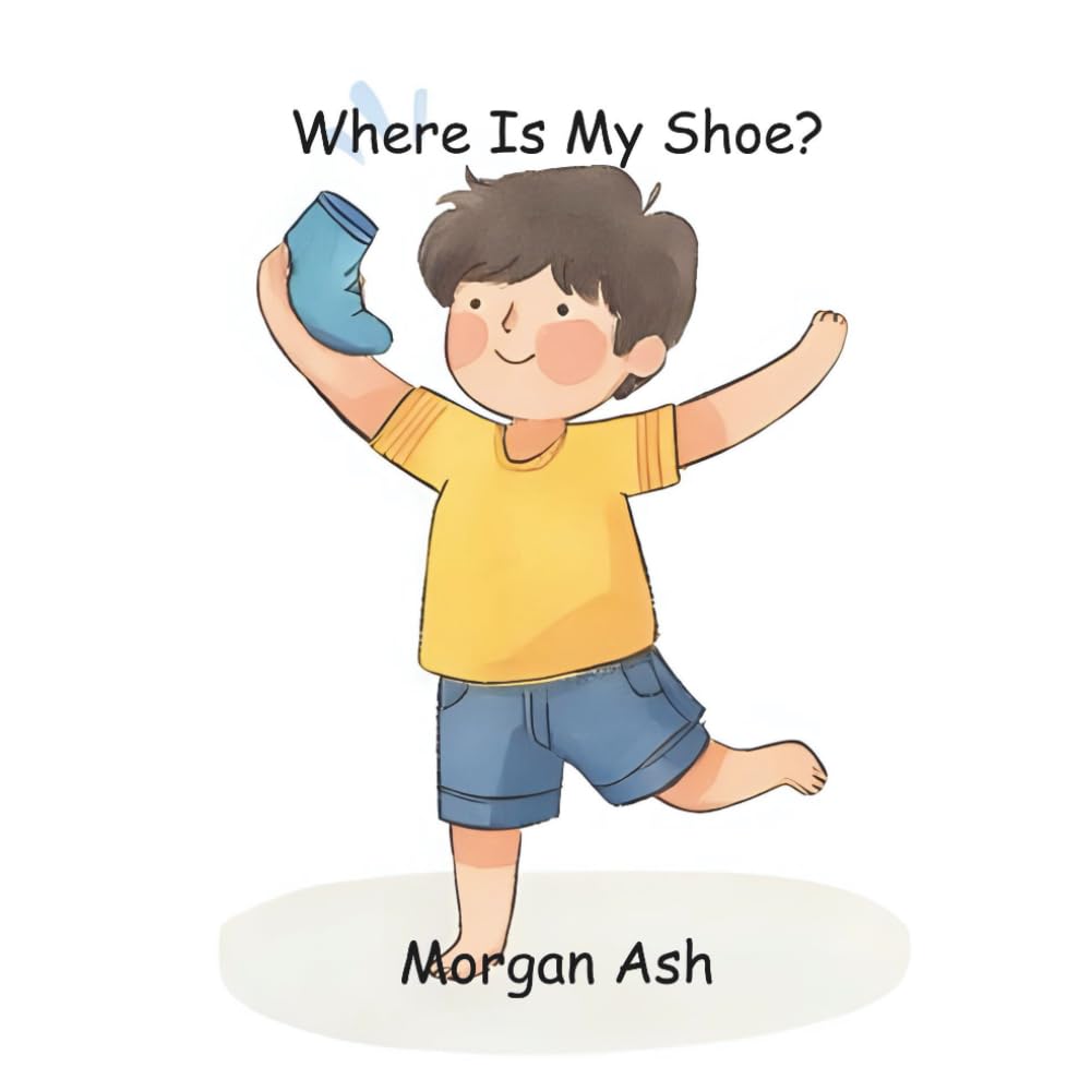 Where Is My Shoe?: A Fun Rhyming Picture Book for Kids Ages 3–5 – An Interactive Hide-and-Seek Adventure About a Missing Shoe (Where Is My...? ... with Repetition, Vocabulary, and Surprises)