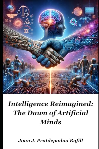 Intelligence Reimagined: The Dawn Of Artificial Minds Frontiers Of Tomorrow: Unraveling Artificial Intelligence, The Quantum Era, And Nuclear Fusion Intelligence Reimagined: The Dawn Of Artificial Minds Frontiers Of Tomorrow: Unraveling Artificial Intelligence, The Quantum Era, And Nuclear Fusion