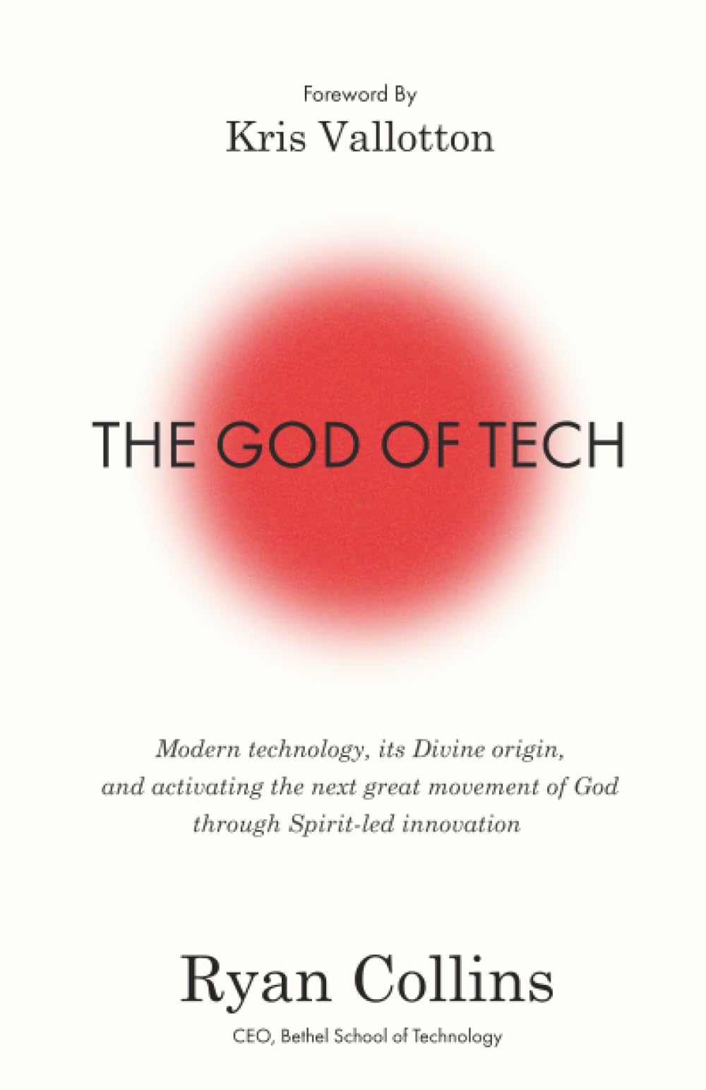 THE GOD OF TECH: Modern technology, its Divine origin, and the next great movement of God through Spirit-led innovation