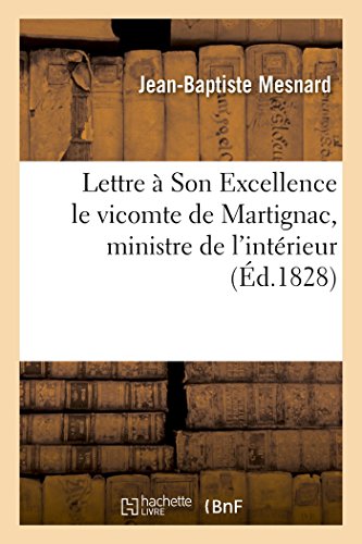 Lettre À Son Excellence Le Vicomte de Martignac, Ministre de l'Intérieur (Histoire) (French Edition)