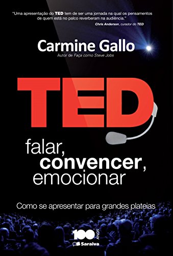 Ted. Falar, Convencer, Emocionar. Como se Apresentar Para Grandes...