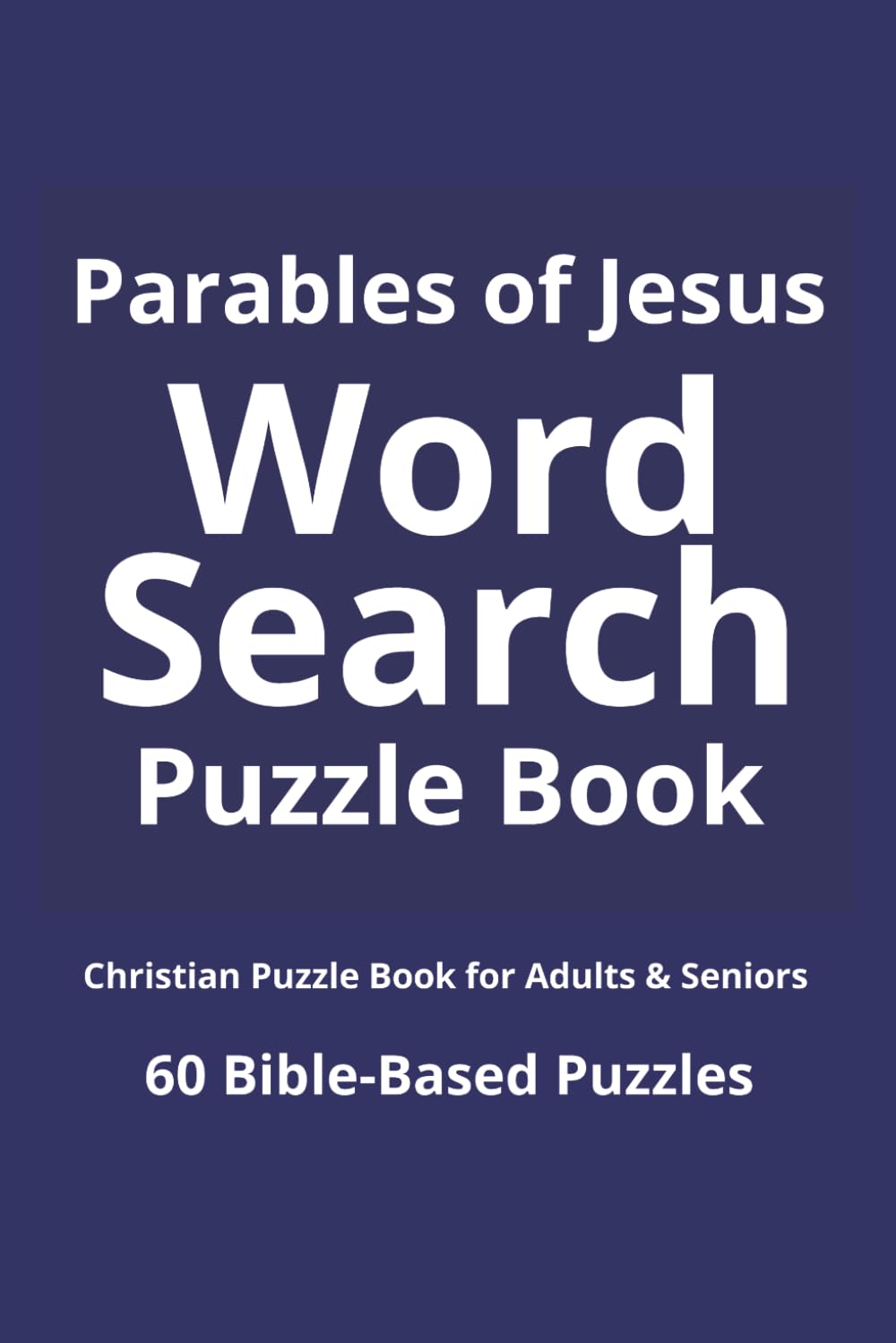 Parables of Jesus Word Search Puzzle Book: Christian Puzzle Book for Adults & Seniors with 60 Bible-Based Puzzles