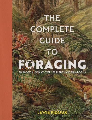 The Complete Guide To Foraging: An in-depth look at over 200 plants and ...
