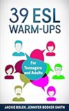 39 ESL Warm-Ups: For Teenagers and Adults
