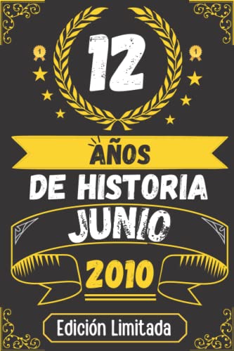 CUADERNO, 12 AÑOS DE HISTORIA JUNIO 2010 EDICIÓN LIMITADA: Regalo de 12 cumpleaños para mujeres y hombres, ideas de 12 cumpleaños... un cumpleaños... ... regalo de 12 cumpleaños para él/ella.