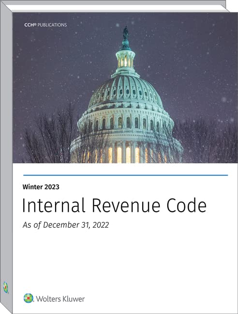 INTERNAL REVENUE CODE: INC, EST, GIFT, EMPLYMNT & EXCISE TAXES (WTR 2023 ED) (Internal Revenue Code. Winter)