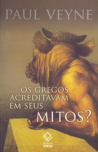 Os gregos acreditavam em seus mitos?: ensaio sobre a imaginação constituinte