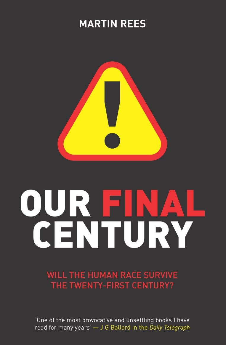 Our Final Century: Will Civilisation Survive the Twenty-first Century?