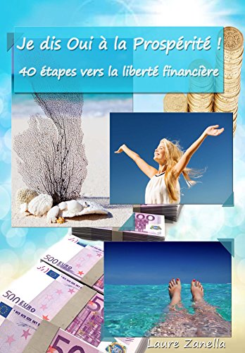 Télécharger Je dis OUI à la Prospérité !: 40 étapes vers la liberté financière Francais PDF
