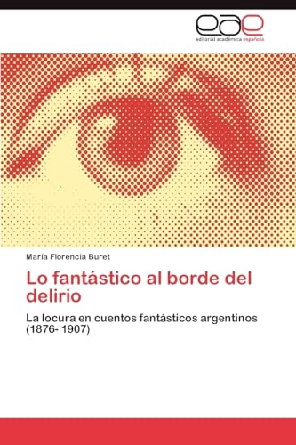 Lo fantástico al borde del delirio: La locura en cuentos fantásticos argentinos (1876- 1907)