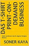 Das T-shirt print-on-demand Business: Geld verdienen durch eigene Designs Motive