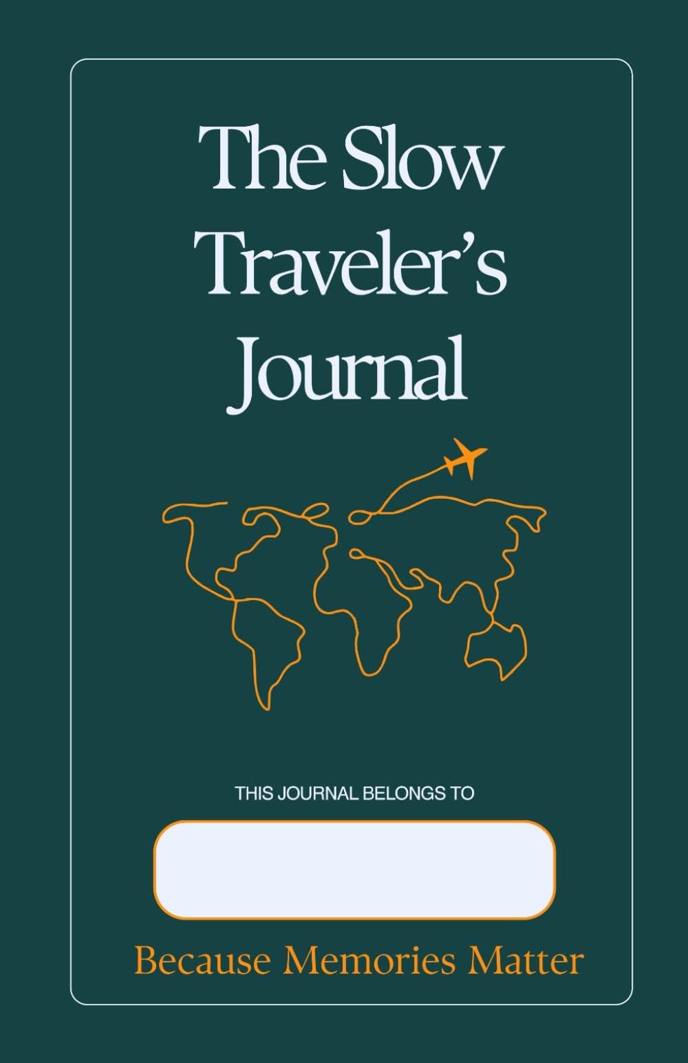 The Slow Traveler's Journal: Because Memories Matter