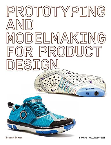 Prototyping and Modelmaking for Product Design: Second Edition (Essential reading for students and design professionals, digital processes, 3D printing, product development)