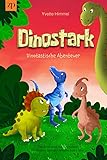 Dinostark – Dinotastische Abenteuer: Dinsaurier Buch mit Geschichten für Erstleser oder als Vorlesebuch ab 4 Jahre - Yvette Himmel 