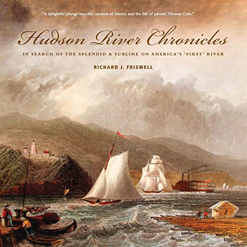 Hudson River Chronicles: In Search of the Splendid & Sublime on America's 'First' River (1) (Lives of Famous Artists)