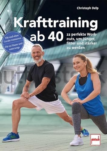Krafttraining ab 40: 22 perfekte Workouts, um jünger, fitter und stärker zu werden Krafttraining ab 40: 22 perfekte Workouts, um jünger, fitter und stärker zu werden