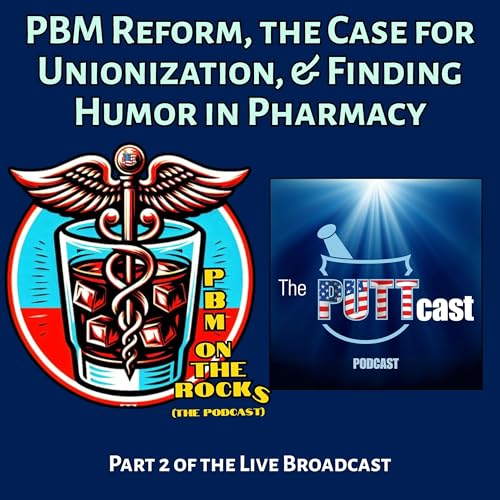 Live Episode Part 2: PBM Reform, the Case for Unionization, & Finding Humor in Pharmacy