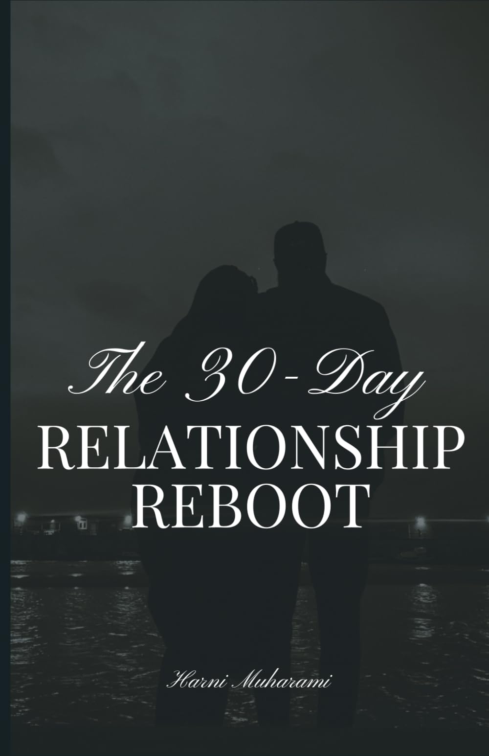 The 30-Day Relationship Reboot: Simple Daily Habits to Reconnect, Communicate, and Rekindle.