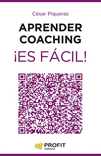Aprender coaching ¡Es fácil!: Todo lo que necesitas saber sobre el coaching de forma clara, amena y útil