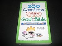 Over 200 Questions Children Ask about God and the Bible 0842351388 Book Cover