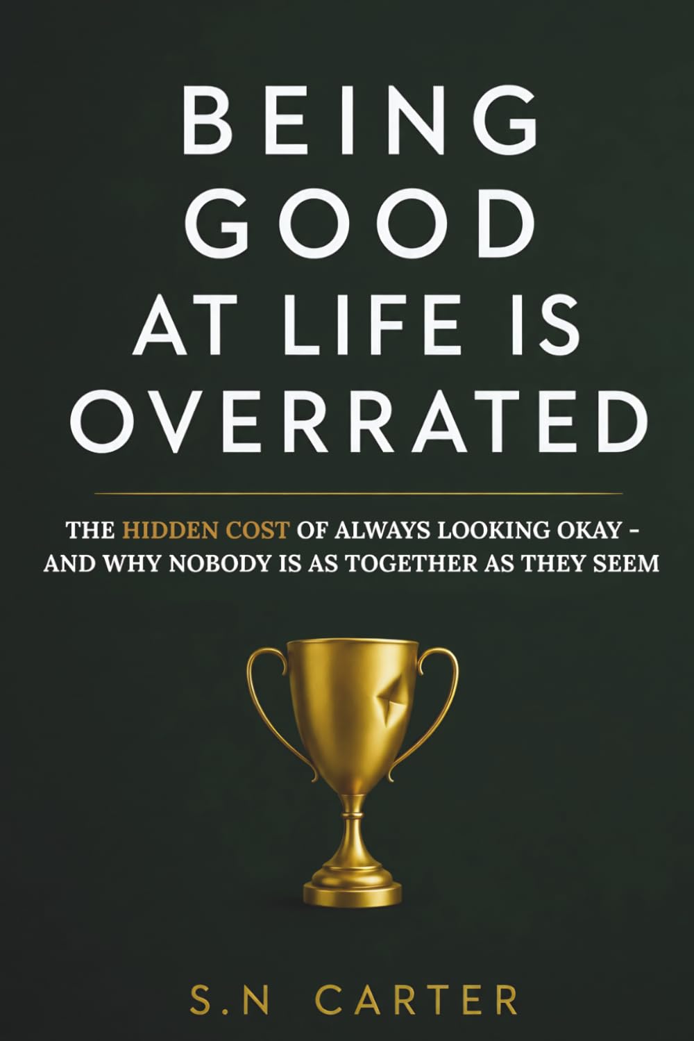 BEING GOOD AT LIFE IS OVERRATED: The Hidden Cost of Always Looking Okay — and Why Nobody Is As Together As They Seem