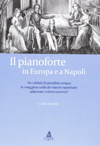 Il pianoforte in Europa e a Napoli. Tra i didatti di pianoforte europei. La coraggiosa scelta dei maestri napoletani