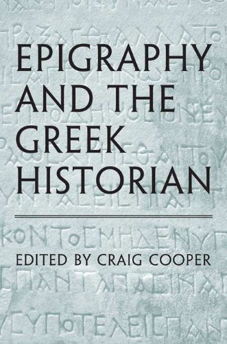 Epigraphy and the Greek Historian (Phoenix Supplementary Volumes Book 47)