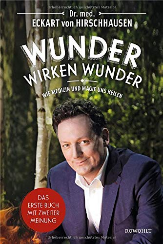 Wunder wirken Wunder: Wie Medizin und Magie uns heilen Wunder wirken Wunder: Wie Medizin und Magie uns heilen