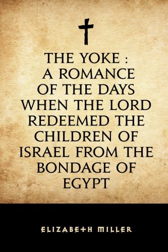 The Yoke : A Romance of the Days when the Lord ... 1530398959 Book Cover
