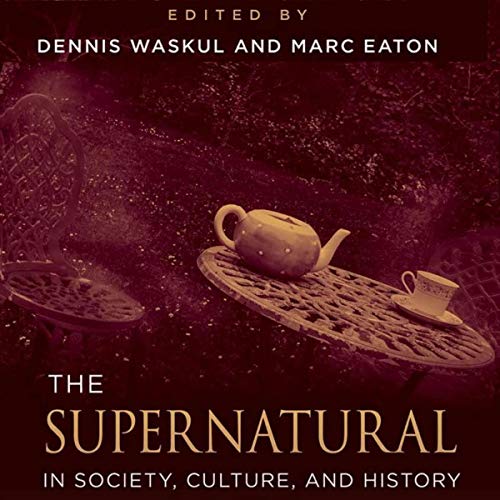 The Supernatural in Society, Culture, and History by Dennis Waskul, Marc Eaton episode artwork