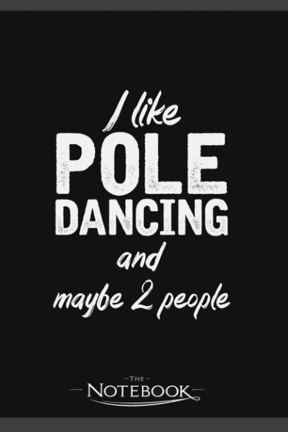 I Like Pole Dancing Poledancing Dancer Workout Notebook: Perfect Gifts Daily Journal 120 Pages 6x9| Notebook, Note Pad, Notes, Planner, To-Do List