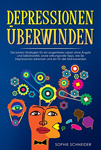 Depressionen überwinden: Die besten Strategien für ein sorgenfreies Leben ohne Ängste und Selbstzweifel, sowie wirkungsvolle Tipps, wie Sie Depressionen erkennen und ein für alle Mal loswerden. Depressionen überwinden: Die besten Strategien für ein sorgenfreies Leben ohne Ängste und Selbstzweifel, sowie wirkungsvolle Tipps, wie Sie Depressionen erkennen und ein für alle Mal loswerden.