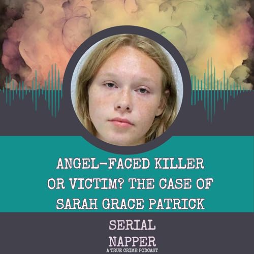 Angel-Faced Killer or Victim? The Case of Sarah Grace Patrick cover art