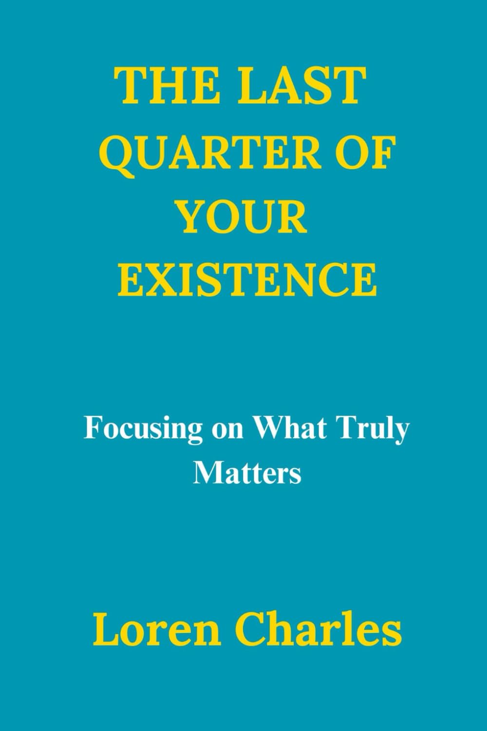 The Last Quarter of Your Existence: Focusing on What Truly Matters