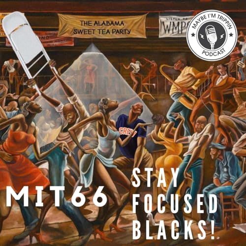 Episode 66: Stay Focused Blacks!