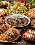  Recetario de Cocina Mexicana: La Guía Definitiva de la Cocina Mexicana Tradicional y Moderna