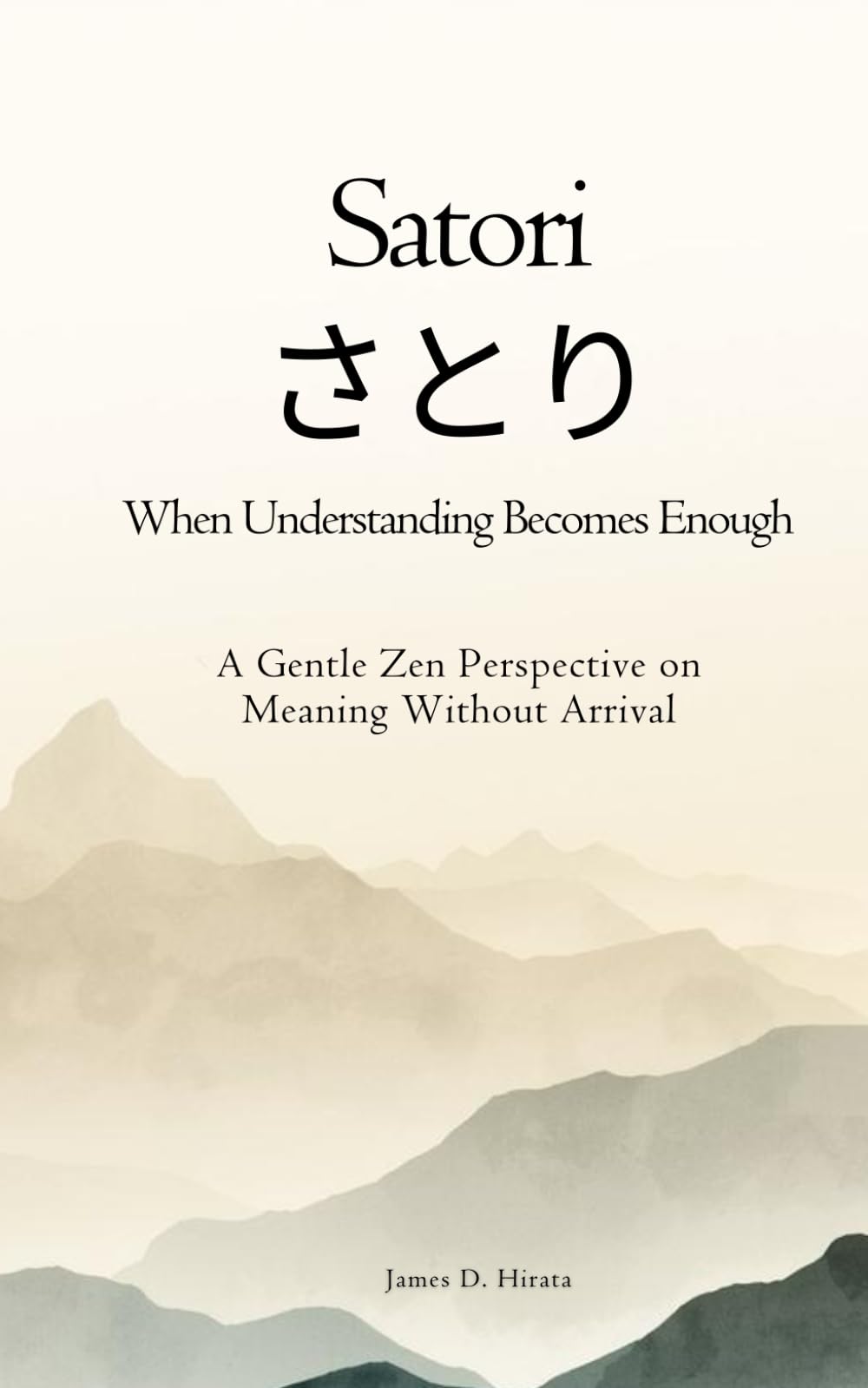 Satori さとり: When Understanding Becomes Enough: A Gentle Zen Perspective on Meaning Without Arrival