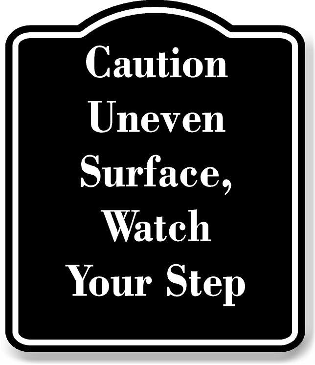 Caution Uneven Surface Watch Your Step BLACK Aluminum Composite Sign 15''x18''