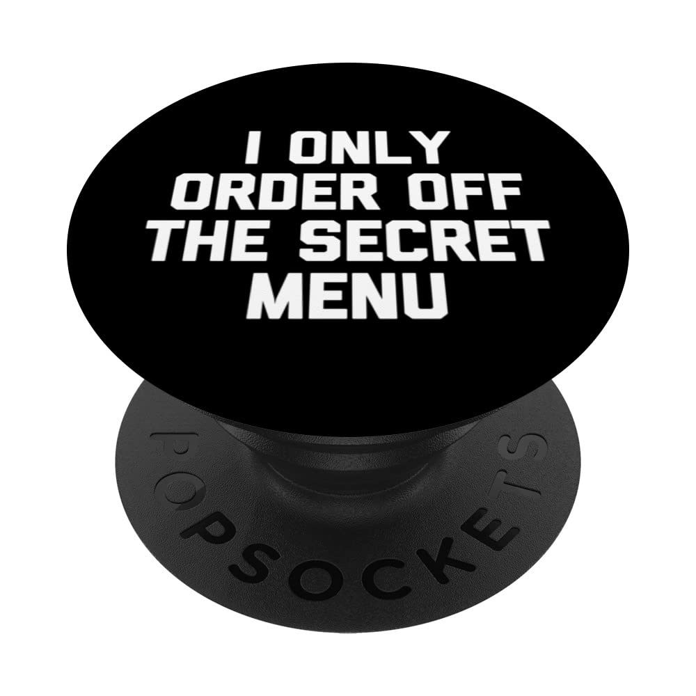 I Only Order Off The Secret Menu T-Shirt funny saying food PopSockets Swappable PopGrip