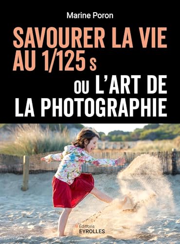 Savourer la vie au 1/125 s ou l'art de la photographie