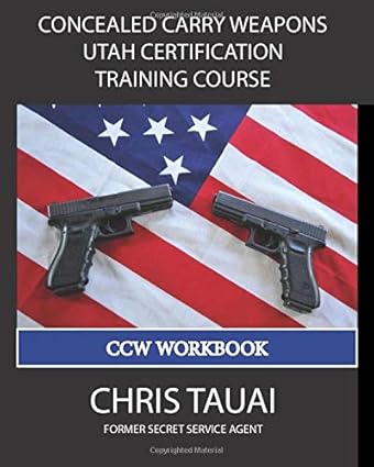 Concealed Carry Weapons Utah Certification Training Course: CCW Workbook