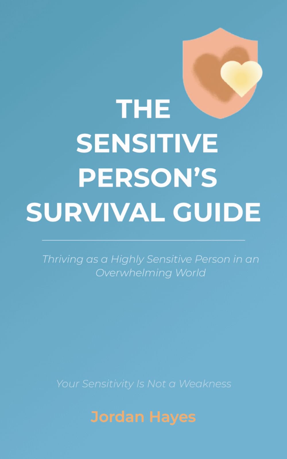The Sensitive Person's Survival Guide: Thriving as a Highly Sensitive Person in an Overwhelming World