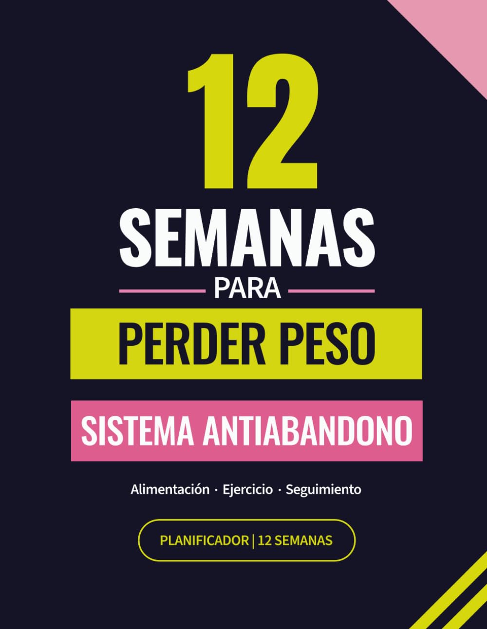 12 Semanas para Perder Peso: Cuaderno Planificador para Adelgazar con Sistema Antiabandono: Seguimiento de Alimentación, Entrenamiento y Peso para Mujer