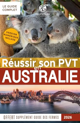Réussir son PVT en Australie: Trouver du travail rapidement, un logement, toutes les démarches administratives détaillées, bons plans voyages | Guide ... son PVT (Programme Vacances-Travail), Band 3)