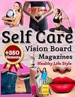 Vision Board Magazines: Self Care/+350 Inspiring Images, Quotes & Affirmations, Personal Growth, Goal Setting, Healthy Life, Self love, meditation, ... Clip Art Books/ 2024 Vision Board Supplies B0CPCL7M22 Book Cover