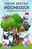 Meine ersten Indonesisch Kurzgeschichten: Eine Sammlung von 29 Indonesischen Kurzgeschichten für Anfänger. Ideal für Kinder und neue Lernende. Lerne Indonesisch mühelos durch fesselnde Geschichten.