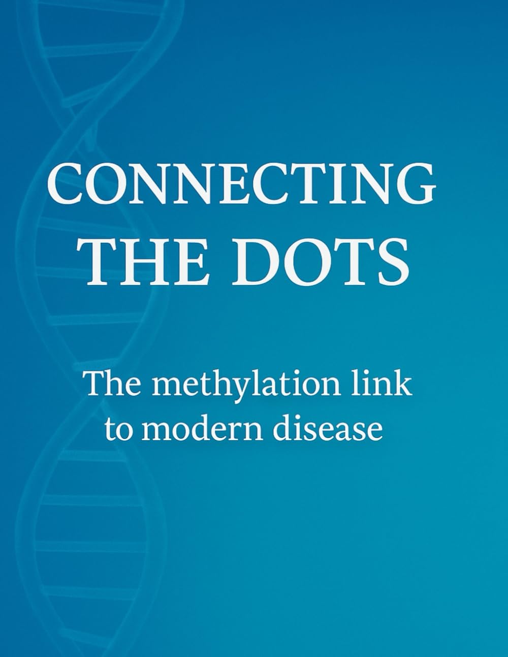 CONNECTING THE DOTS: THE METHYLATION LINK TO MODERN ILLNESS