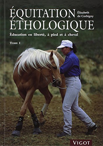Télécharger Equitation éthologique : Tome 1, Education en liberté, à pied et à cheval Livre eBook France