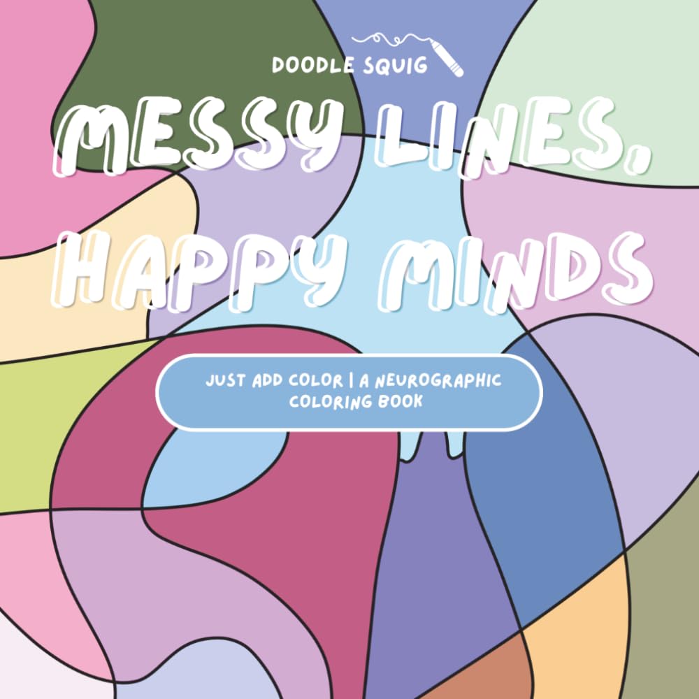 Messy Lines, Happy Minds: Just Add Color | A Neurographic Coloring Book